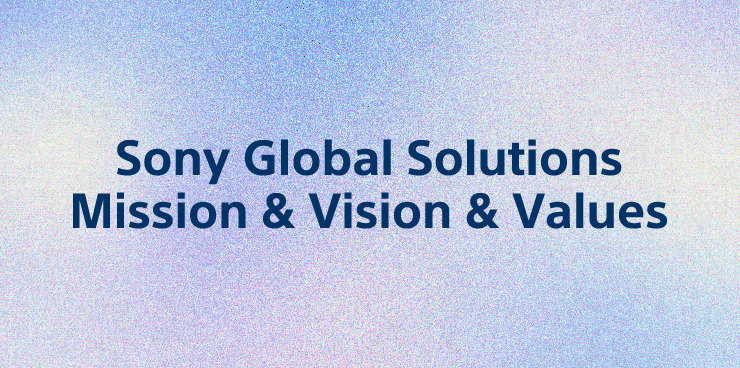 Sony Global Solutions Mission & Vision & Values